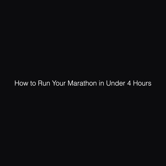How to Run Your First Marathon in Under 4 Hours