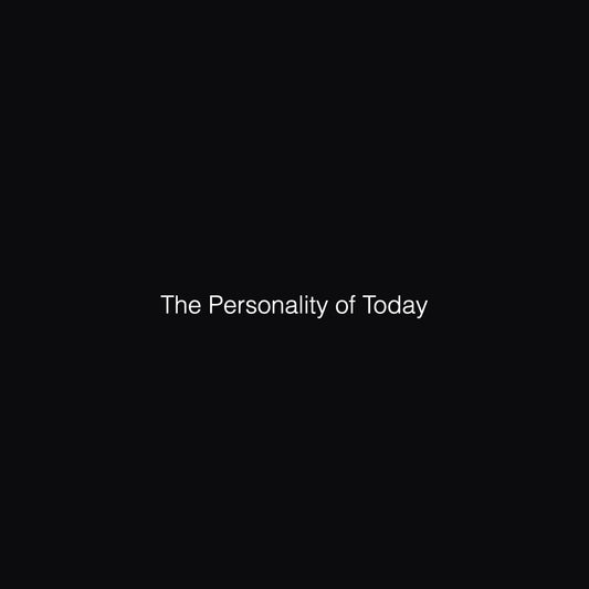 The Personality of Today