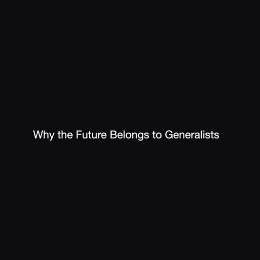 Why the Future Belongs to Generalists