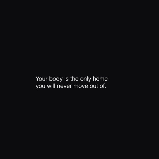 Your body is your home