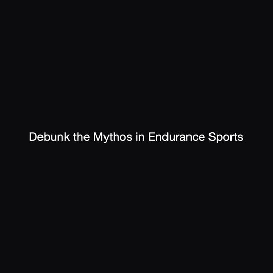 Debunk the Mythos in Endurance Sports