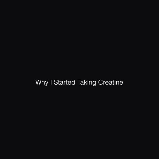 Why I Started Taking Creatine
